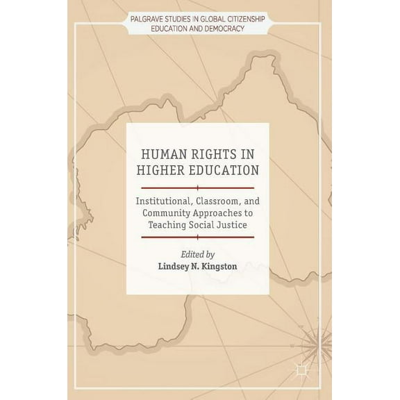 Palgrave Studies in Global Citizenship E Human Rights in Higher Education: Institutional, Classroom, and Community Approaches to Teaching Social Justice, (Hardcover)