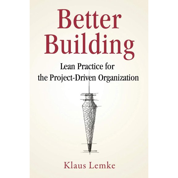 Pre-Owned Better Building: Lean Practice for the Project-Driven Organization (Paperback) 099987831X 9780999878316