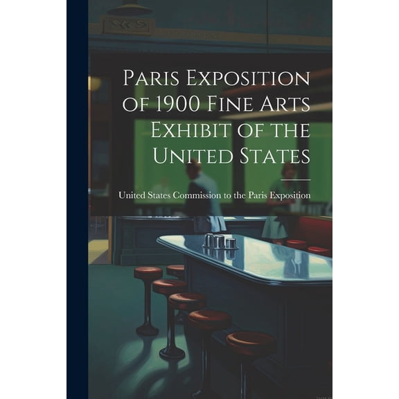 Paris Exposition of 1900 Fine Arts Exhibit of the United States (Paperback)