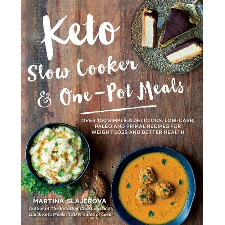 Keto Slow Cooker & One-Pot Meals : Over 100 Simple & Delicious Low-Carb, Paleo and Primal Recipes for Weight Loss and Better (Best Easy Keto Meals)