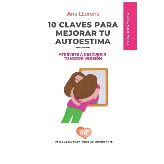 10 Claves para mejorar tu autoestima: Serás tu mejor versión (Paperback)