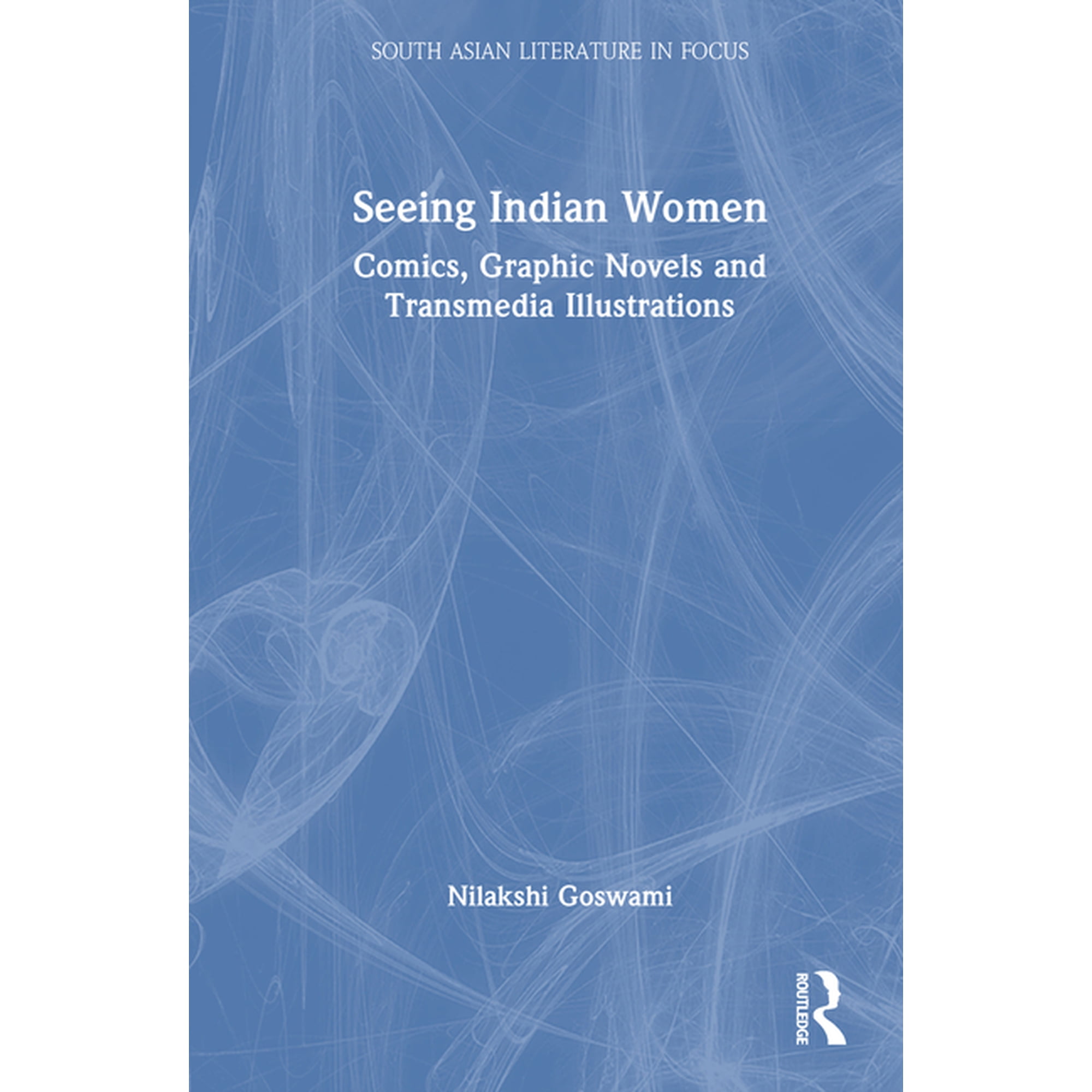 South Asian Literature in Focus Seeing Indian Women: Comics, Graphic Novels and Transmedia Illustrations, (Hardcover)