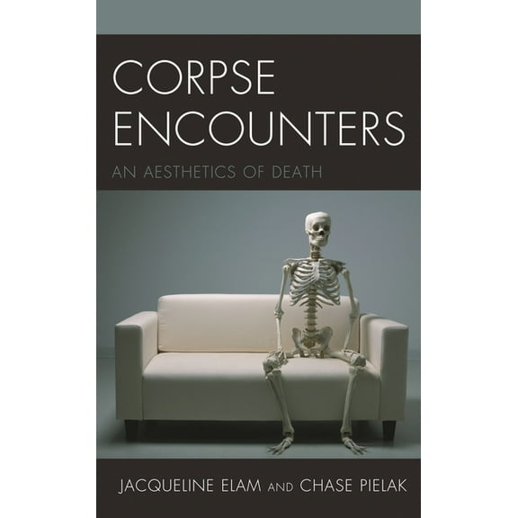 Corpse Encounters: An Aesthetics of Death, (Paperback)