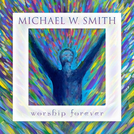 Michael Smith w - Worship Forever - Music & Performance - CD