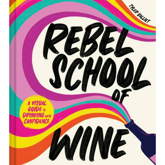 Rebel School of Wine: A Visual Guide to Drinking with Confidence, (Hardcover)