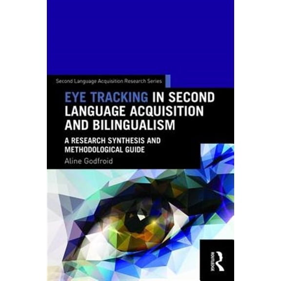Pre-Owned Second Language Acquisition Research Eye Tracking in Second Language Acquisition and Bilingualism: A Research Synthesis and Methodological Guide, (Paperback)