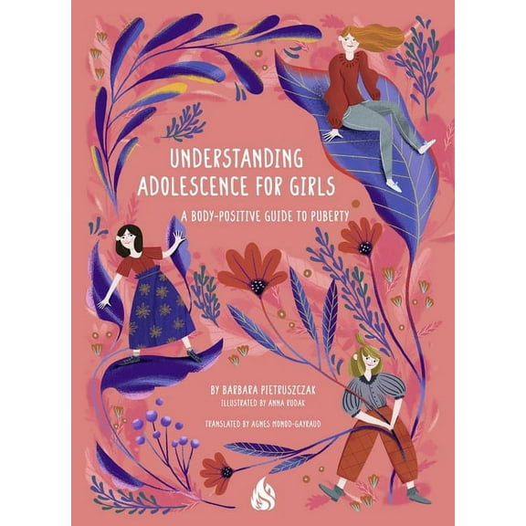 Understanding Adolescence for Girls: A Body-Positive Guide to Puberty, (Paperback)