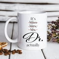 thumbnail image 5 of It''s Miss Ms Mrs Dr Actually Mug 11 Oz, Doctor Gifts for Women, PhD Graduation Gifts for Doctor Women Birthday, Medical School Graduation Gifts Doctorate Degree Dentist Physician, 5 of 6