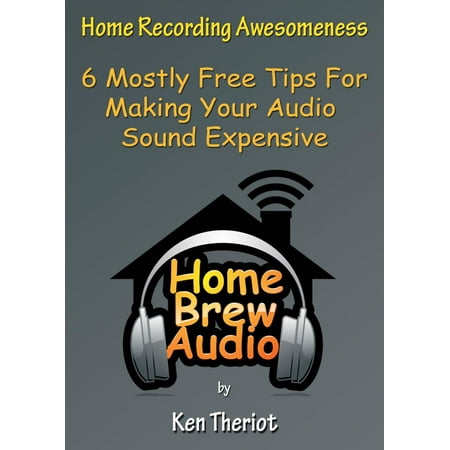 Home Recording Awesomeness: 6 Mostly Free Tips For Making Your Audio Sound Expensive - (Best Audio Recording App For Iphone 6)