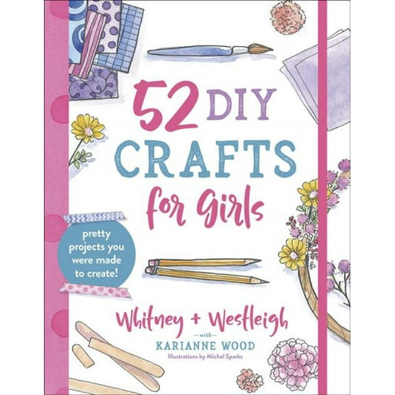 Pre-Owned 52 DIY Crafts for Girls: Pretty Projects You Were Made to Create! (Paperback) 0736974083 9780736974080