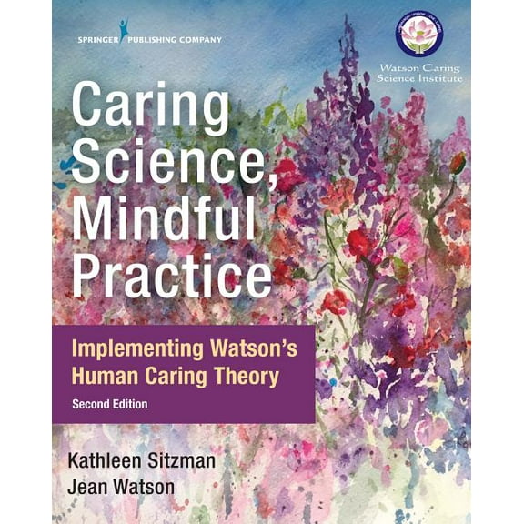 Caring Science, Mindful Practice: Implementing Watson's Human Caring Theory, (Paperback)