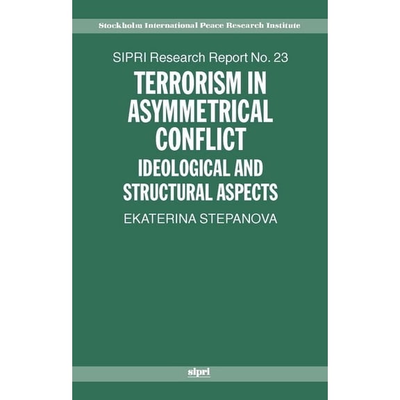 SIPRI Research Reports Terrorism in Asymmetric Conflict: Ideological and Structural Aspects, Book 23, (Paperback)