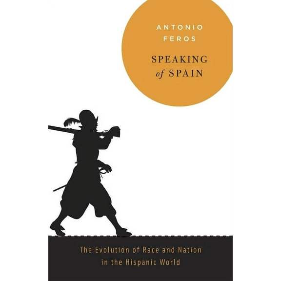 Speaking of Spain: The Evolution of Race and Nation in the Hispanic World (Hardcover)