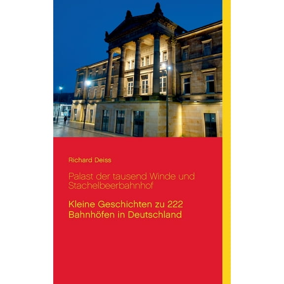 Palast der tausend Winde und Stachelbeerbahnhof: Kleine Geschichten zu 222 Bahnhöfen in Deutschland, (Paperback)