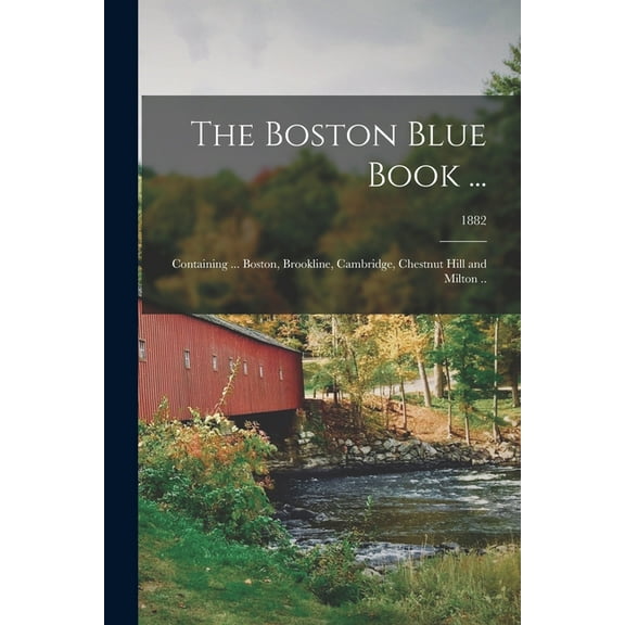 The Boston Blue Book ... : Containing ... Boston, Brookline, Cambridge, Chestnut Hill and Milton ..; 1882 (Paperback)