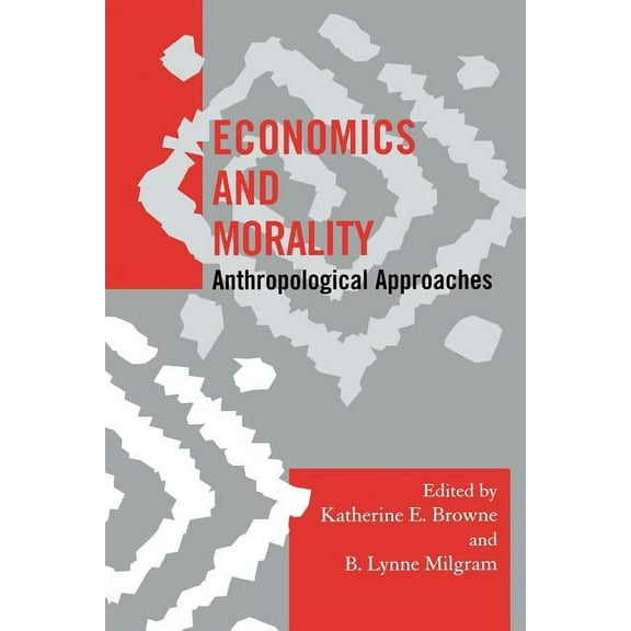 Society for Economic Anthropology Monogr Economics and Morality: Anthropological Approaches, (Paperback)