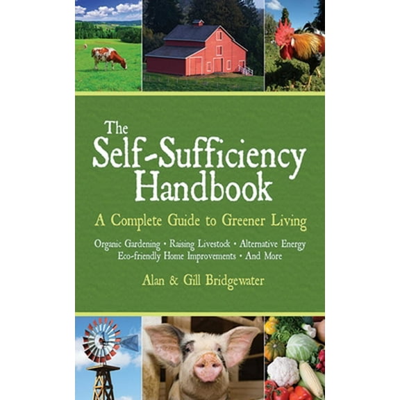 Pre-Owned The Self-Sufficiency Handbook: A Complete Guide to Greener Living (Paperback) 1602391637 9781602391635