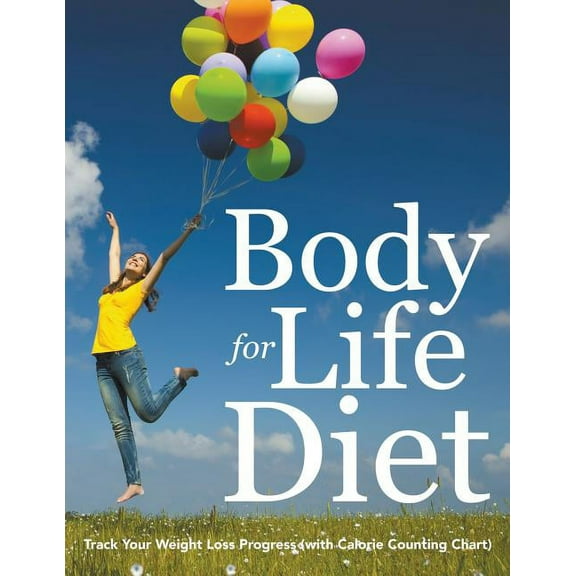 Body for Life Diet: Track Your Weight Loss Progress (with Calorie Counting Chart) (Paperback)