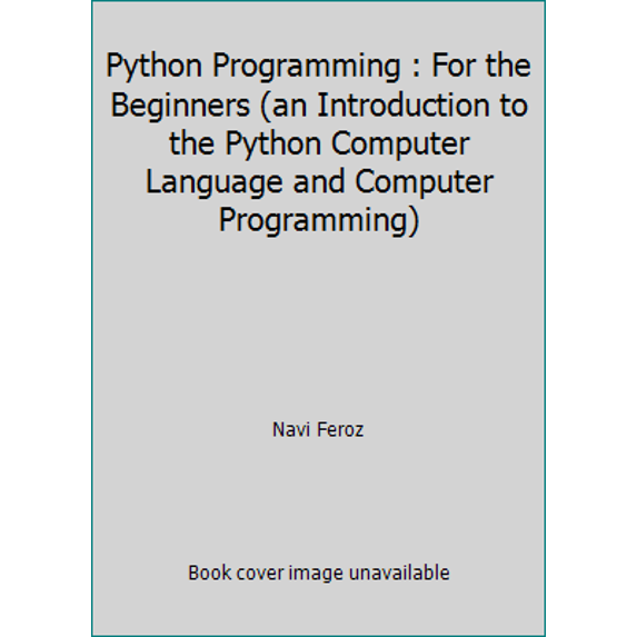 Pre-Owned Python Programming : For the Beginners (an Introduction to the Python Computer Language and Computer Programming) (Paperback) 1983053430 9781983053436