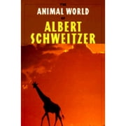 The Animal World of Albert Schweitzer: Jungle Insights into Reverence for Life