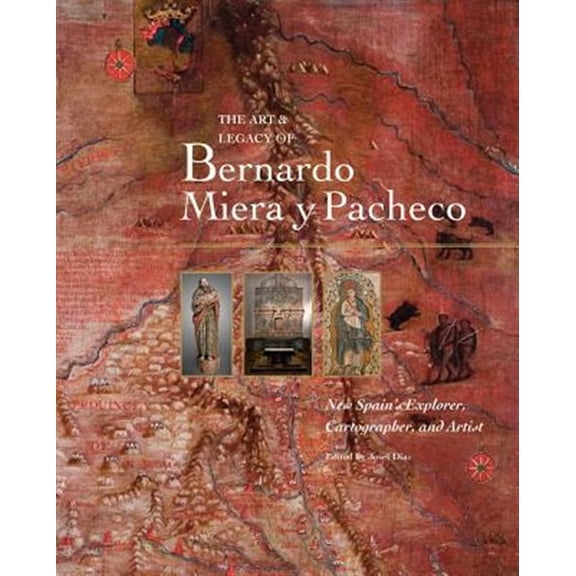 Pre-Owned Art & Legacy of Bernardo Miera Y Pacheco: New Spain's Explorer, Cartographer & Artist Hardcover