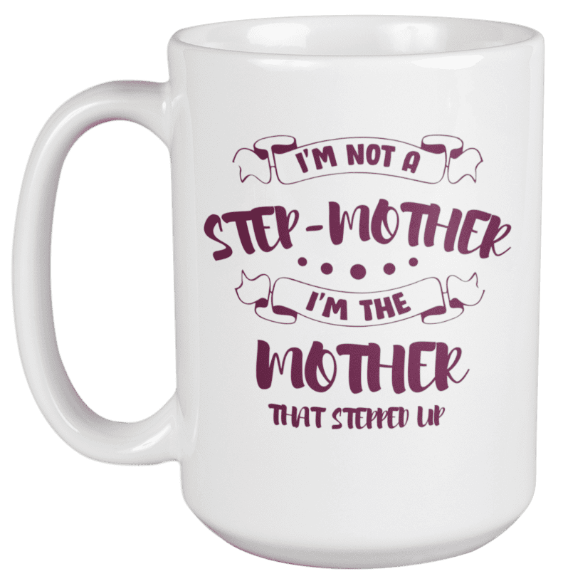 Funny StepMother Coffee & Tea Mug for Mother's Day, Stepmom & Women