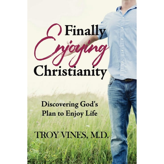 Finally Enjoying Christianity: Discovering God's Plan to Enjoy Life, (Paperback)