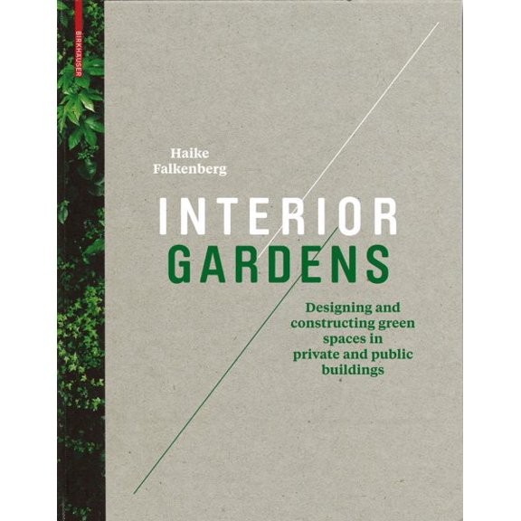Pre-Owned Interior Gardens: Designing and Constructing Green Spaces in Private and Public Buildings (Hardcover) by Haike Falkenberg