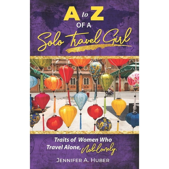 A to Z of a Solo Travel Girl: Traits of Women Who Travel Alone, Not Lonely (Paperback)