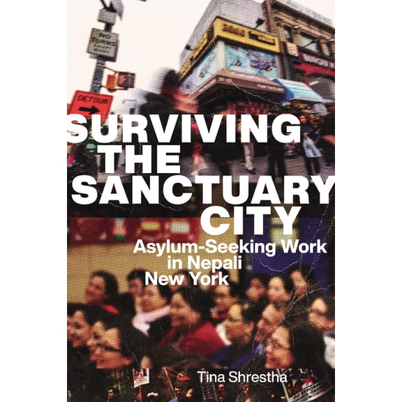 Surviving the Sanctuary City: Asylum-Seeking Work in Nepali New York, (Paperback)
