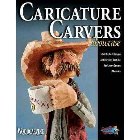 Caricature Carvers Showcase : 50 of the Best Designs and Patterns from the Caricature Carvers of (Best Paper For Caricatures)