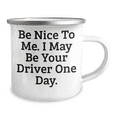 thumbnail image 2 of Be Nice to Me, I May Be Your Driver One Day, Birthday Unique Gifts for Him from Men, 12 oz Stainless Steel Camping Mug, 2 of 4