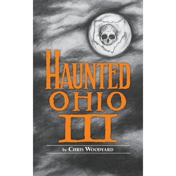 Buckeye Haunts Haunted Ohio III: Still More Ghostly Tales from the Buckeye State, (Paperback)