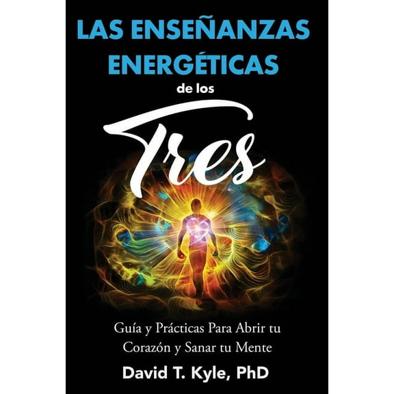 Las EnseÃ±anzas EnergÃ©ticas de Los Tres: GuÃ­a y prÃ¡cticas para abrir tu corazÃ³n y sanar tu mente, (Paperback)