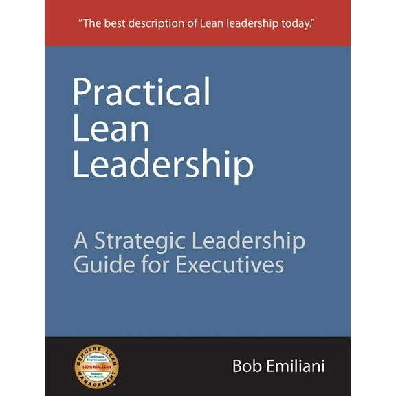 Practical Lean Leadership : A Strategic Leadership Guide for Executives