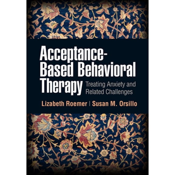 Pre-Owned Acceptance-Based Behavioral Therapy : Treating Anxiety and Related Challenges (Hardcover)