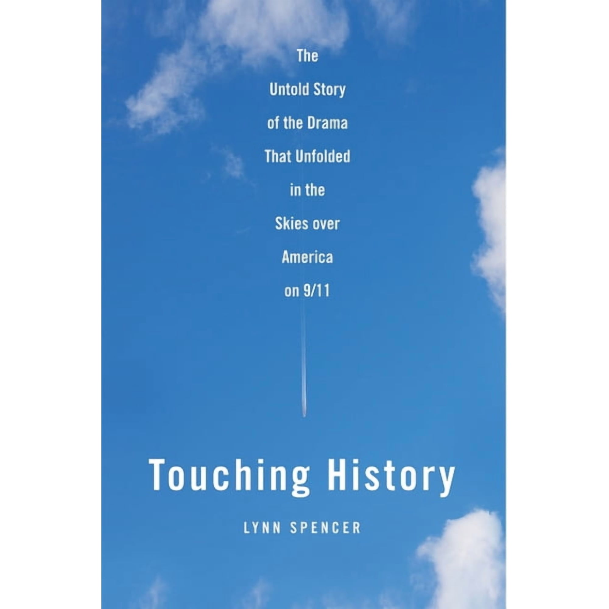 Touching History: The Untold Story of the Drama That Unfolded in the Skies Over America on 9/11, (Paperback)