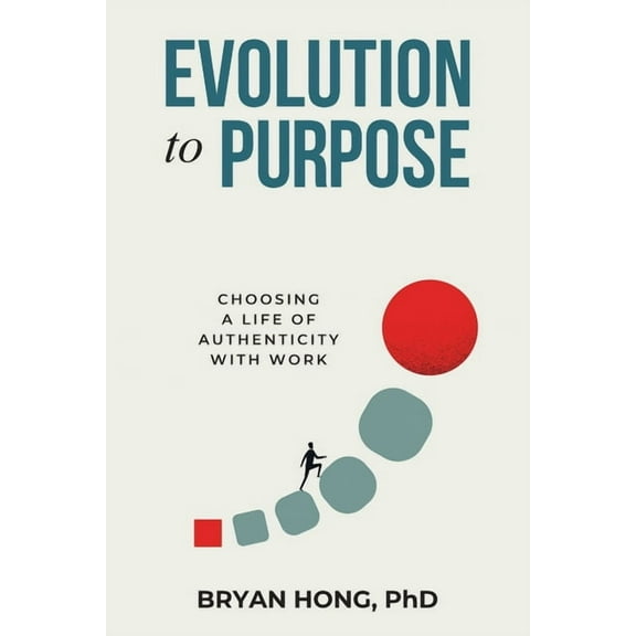 Evolution to Purpose: Choosing a Life of Authenticity with Work, (Paperback)