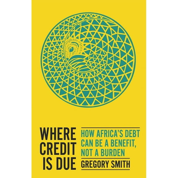 Where Credit Is Due: How Africa's Debt Can Be a Benefit, Not a Burden, (Paperback)