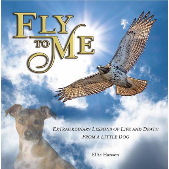 Pre-Owned Fly to Me: Extraordinary Lessons Of Life And Death From A Little Dog (GIFT BOOK) (Hardcover) 0578447398 9780578447391