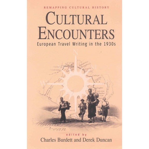 Remapping Cultural History Cultural Encounters: European Travel Writing in the 1930s, Book 1, (Hardcover)