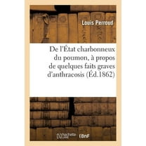 Sciences: de l'État Charbonneux Du Poumon, À Propos de Quelques Faits Graves d'Anthracosis (Paperback)