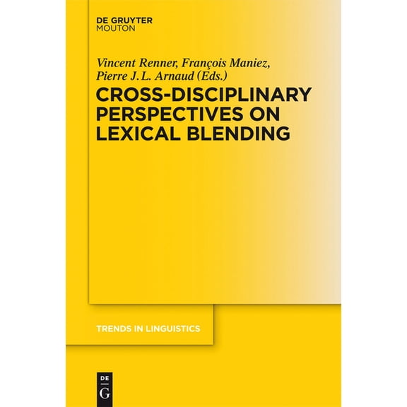 Trends in Linguistics. Studies and Monog Cross-Disciplinary Perspectives on Lexical Blending, Book 252, (Hardcover)