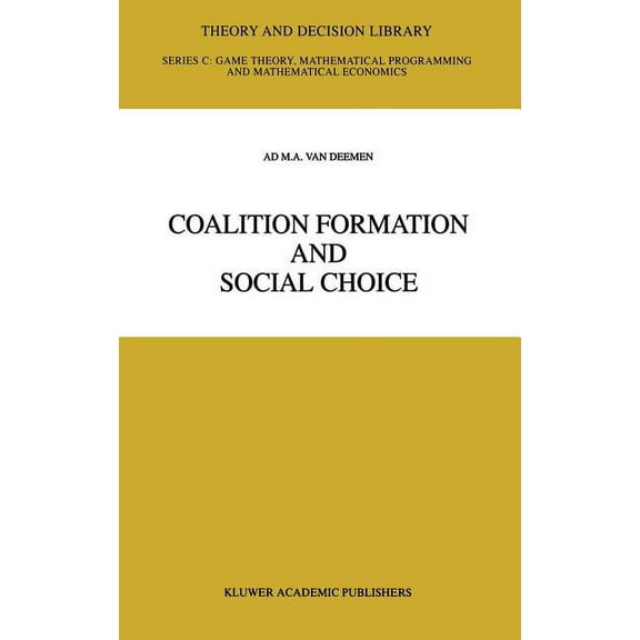 Theory and Decision Library C Coalition Formation and Social Choice, Book 19, (Hardcover)