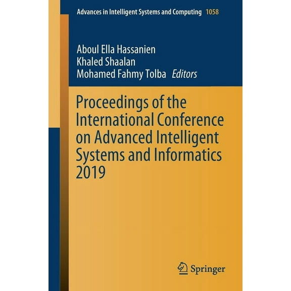 Advances in Intelligent Systems and Comp Proceedings of the International Conference on Advanced Intelligent Systems and Informatics 2019, Book 1058, (Paperback)