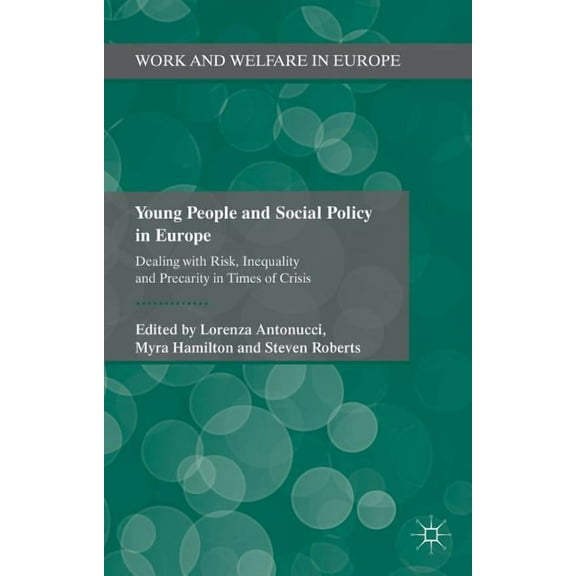 Work and Welfare in Europe Young People and Social Policy in Europe: Dealing with Risk, Inequality and Precarity in Times of Crisis, (Hardcover)