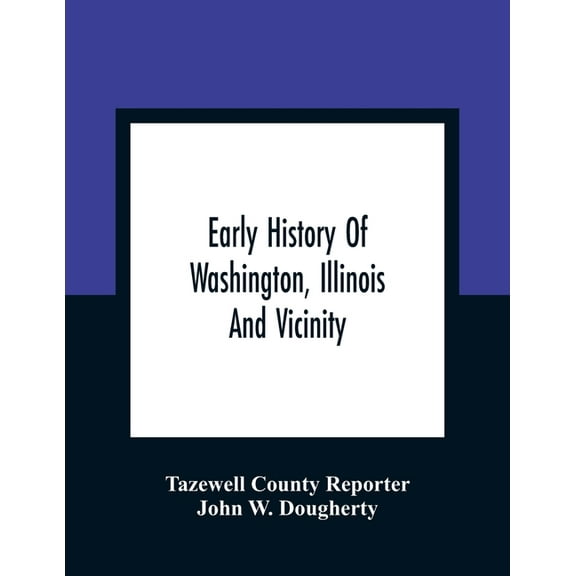 Early History Of Washington, Illinois And Vicinity, (Paperback)