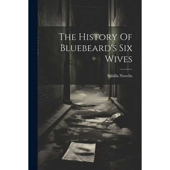 The History Of Bluebeard's Six Wives (Paperback)