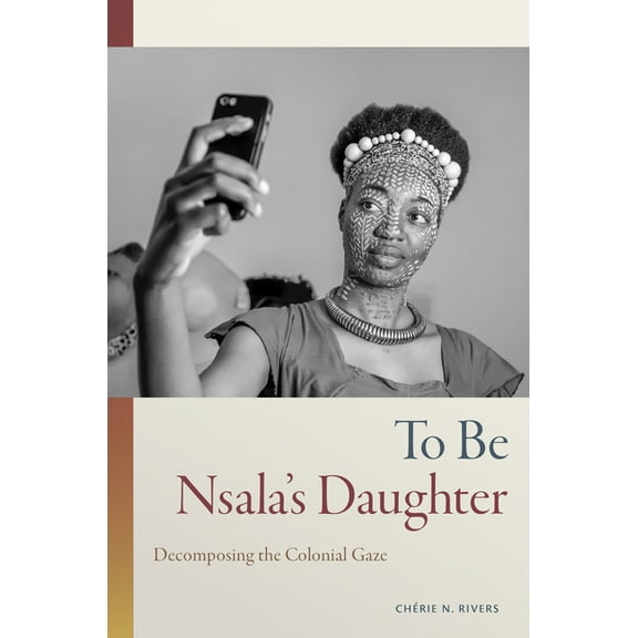 To Be Nsala's Daughter: Decomposing the Colonial Gaze, (Hardcover)