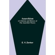 Anarchism : A Criticism and History of the Anarchist Theory (Paperback)